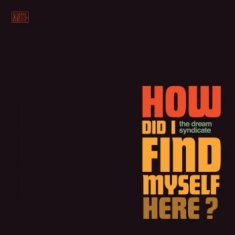 The Dream Syndicate - How Did I Find Myself Here