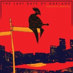 Fantastic Negrito - The Last Days Of Oakland (Re-Issue)
