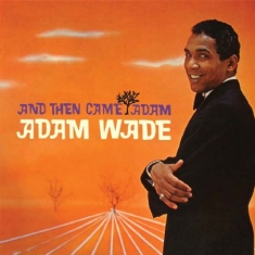 Wade Adam - And Then Came Adam