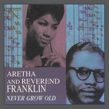 Franklin Aretha & Reverend Franklin - Never Grow Old i gruppen CD / RNB, Disco & Soul hos Bengans Skivbutik AB (2545489)