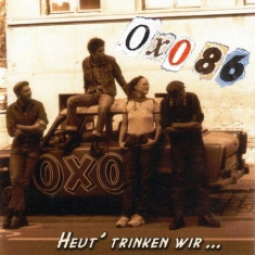 Oxo 86 - Heut' Trinken Wir