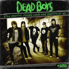Dead Boys - Still SnottyYoung Loud And Snotty