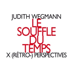 Wegmann Judith - Le Souffle Du Temps, X (Rétro-) Per