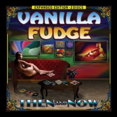 Vanilla Fudge - Then And Now (Expanded Edition)
