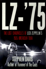 Stephen Davies - Led Zeppelin. The Lost Chronicles Of Led Zeppelin's 1975 American Tour