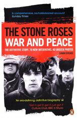 Simon Spence - The Stone Roses. War And Peace. The Definitive Story