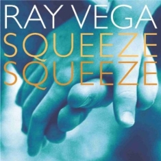 Vega Ray - Squeeze, Squeeze