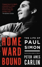 Peter Ames Carlin - Homeward Bound. The Life Of Paul Simon