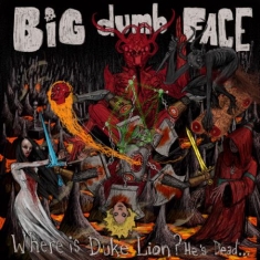 Big Dumb Face - Where Is Duke Lion? He's Dead...