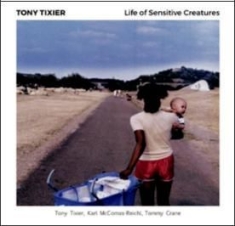 Tixier Tony - Life Of Sensitive Creatures i gruppen CD / Jazz/Blues hos Bengans Skivbutik AB (2873576)