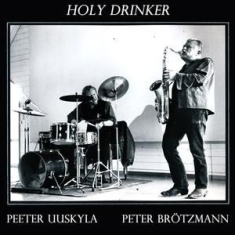 Brötzmann Peter/Peeter Uuskyla - Holy Drinker