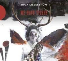 Liljestrom Inga - We Have Tigers