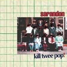 Sarandon - Kill Twee Pop! (10