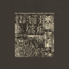 Felt - Strange Idols Pattern & Other Short