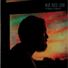 Blue Rose Code - Ballads Of Peckham Rye