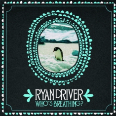 Driver Ryan - Who's Breathing?