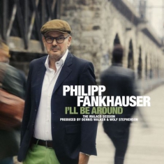 Fankhauser Philipp - I'll Be Around
