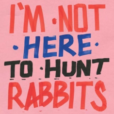 Blandade Artister - I\m Not Here To Hunt Rabbits