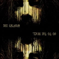 Dee Calhoun - Go To The Devil