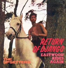 Perry Lee Scratch And The Upsetters - Return Of Django / Eastwood Rides A