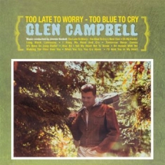 Glen Campbell - Too Late To Worry, Too Blue To Cry