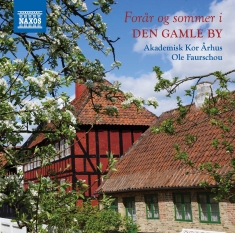 Akademisk Kor Aarhus/ Ole Faurschou - Forår Og Sommer I Den Gamle By