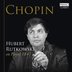 Chopin Frédéric - Hubert Rutkowski On Pleyel 1847