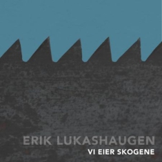 Lukashaugen Erik - Vi Eier Skogene
