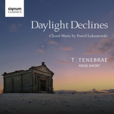 Lukaszewski Pawel - Daylight Declines: Choral Music By