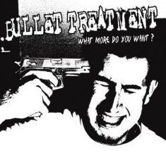 Bullet Treatment - What More Do You Want (Ltd White Vi