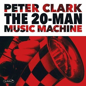 Peter Clark - The 20-Man Music Machine
