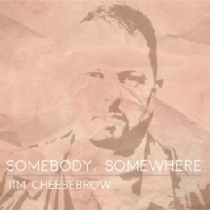 Cheesebrow Tim - Somebody, Somewhere