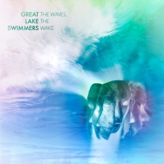 Great Lake Swimmers - Waves, The Wake