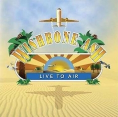Wishbone Ash - Live To Air