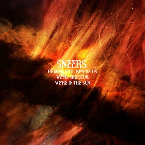 Sneers. - Heaven Will Rescue Us, We're The Sc
