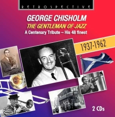George Chisholm - The Gentleman Of Jazz