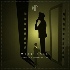 Mike Fall - Born In A Different Time