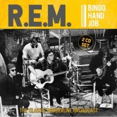 R.E.M. - Bingo Hand Job (2 Cd Live Broadcast