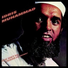 Muhammad Idris - You Ain't No Friend Of Mine!