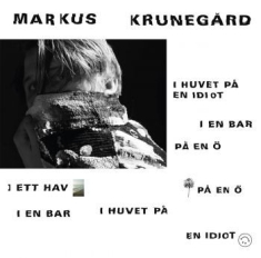 Markus Krunegård - I Huvet På En Idiot I En Bar ...