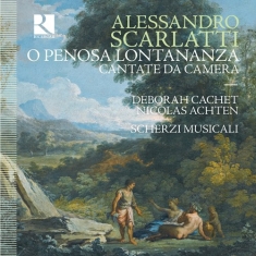 Scarlatti Alessandro - O Penosa Lontananza: Cantate Da Cam