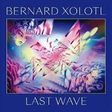 Xolotl Bernard - Last Wave i gruppen VINYL / Kommande / Pop hos Bengans Skivbutik AB (3498197)