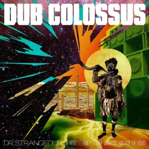 Dub Colossus - Doctor Strangedub (Or How I Learned