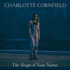 Cornfield Charlotte - Shape Of Your Name