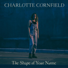 Cornfield Charlotte - Shape Of Your Name