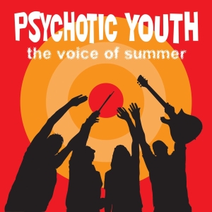 Psychotic Youth - Voice Of Summer