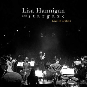 Hannigan Lisa And S T A R G A Z E - Live In Dublin
