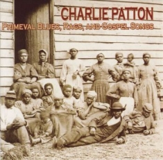 Patton Charlie - Primeval Blues,Rags And Gospel Song