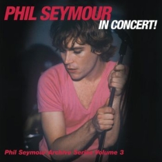 Phil Seymour - In Concert Archives Vol.3