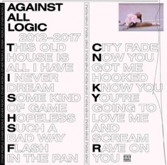 Against All Logic - 2012-2017 (Reissue)
